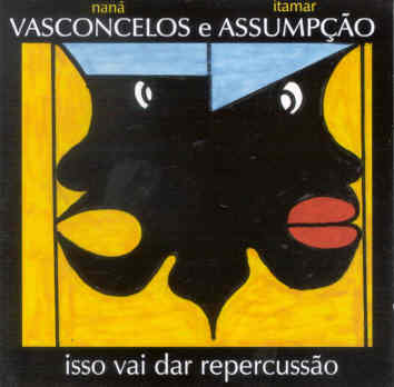 ISSO VAI DAR REPERCUSSAO-NANA VASCONCELOS / ITAMAR ASSUMPCAO