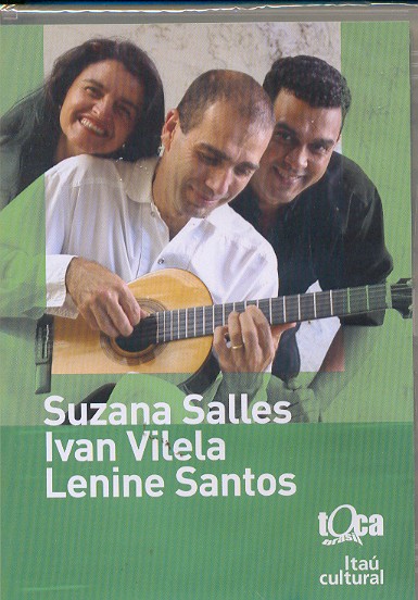 TOCA BRASIL - ITAU CULTURAL-SUZANA SALLES / IVAN VILELA / LENINE SANTOS