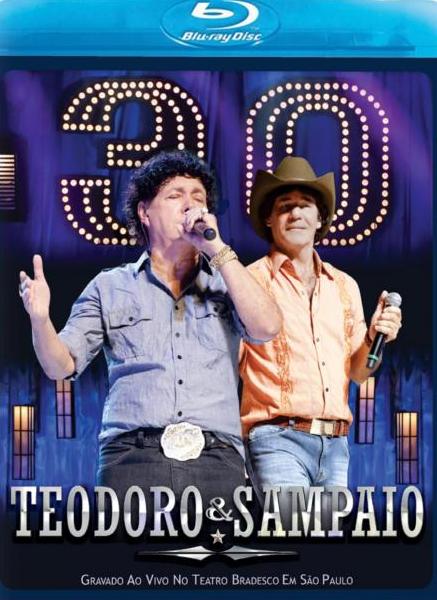 TEODORO & SAMPAIO - 30 ANOS - TEATRO BRADESCO / -TEODORO & SAMPAIO