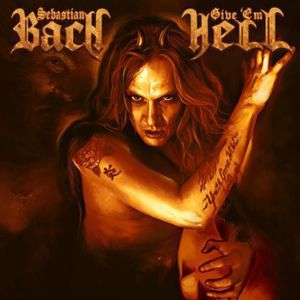 GIVE EM HELL (DIG)-SEBASTIAN BACH