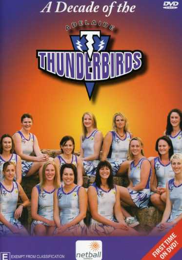 A DECADE OF THE ADELAIDE THUNDERBIRDS-A DECADE OF THE ADELAIDE THUNDERBIRDS