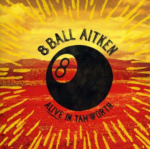ALIVE IN TAMWORTH-8 BALL AITKEN