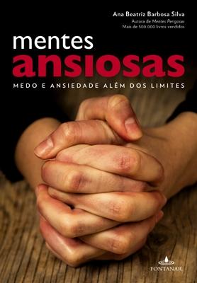 MENTES ANSIOSAS: MEDO E ANSIEDADE ALEM DOS LIMITES-ANA BEATRIZ BARBOSA SILVA